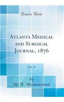 Atlanta Medical and Surgical Journal, 1876, Vol. 13 (Classic Reprint)