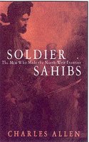 Soldier Sahibs: The Men Who Made the North-West Frontier