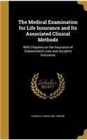 The Medical Examination for Life Insurance and Its Associated Clinical Methods