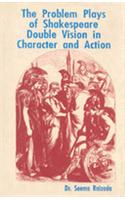 The Problem Plays of Shakespeare: Double Vision in Character and Action