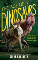 Age of Dinosaurs: The Rise and Fall of the World's Most Remarkable Animals