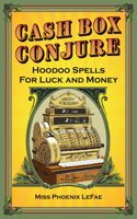 Cash Box Conjure: Hoodoo Spells for Luck and Money