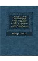 A Handbook of the Cornish Language: Chiefly in Its Latest Stages, with Some Account of Its History and Literature - Primary Source Edition