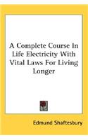 Complete Course In Life Electricity With Vital Laws For Living Longer