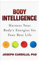 Body Intelligence: Harness Your Body's Energies for Your Best Life