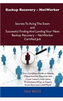 Backup Recovery - Networker Secrets to Acing the Exam and Successful Finding and Landing Your Next Backup Recovery - Networker Certified Job