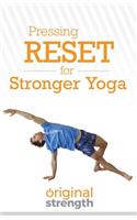 Pressing RESET for Stronger Yoga