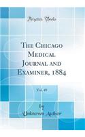 The Chicago Medical Journal and Examiner, 1884, Vol. 49 (Classic Reprint)