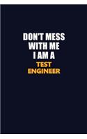 Don't Mess With Me I Am A Test Engineer