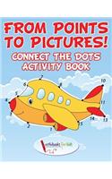 From Points to Pictures! Connect the Dots Activity Book