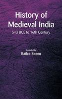 History of Medieval India - 543 BCE to 16th Century