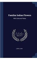 Familiar Indian Flowers