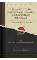 Transactions of the Institution of Engineers and Shipbuilders in Scotland, Vol. 39: Thirty-Ninth Session, 1895-96 (Classic Reprint)