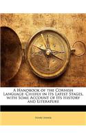 A Handbook of the Cornish Language: Chiefly in Its Latest Stages, with Some Account of Its History and Literature