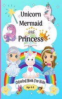 Unicorn, Mermaid and Princess Coloring Book for Kids age 4-8: Cute Coloring Pages for Kids 8-12 years with Amazing Mermaid, Princess, Fairy, Unicorns and many more | Happy Coloring Graphics perfec...