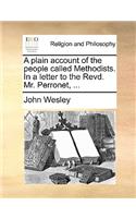 Plain Account of the People Called Methodists. in a Letter to the Revd. Mr. Perronet, ...