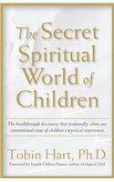 The Secret Spiritual World of Children: The Breakthrough Discovery That Profoundly Alters Our Conventional View of Children's Mystical Experiences