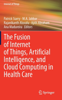 Fusion of Internet of Things, Artificial Intelligence, and Cloud Computing in Health Care