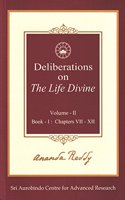 Deliberations on 'The Life Divine': Volume II (Book I: Chapters VII-XII)