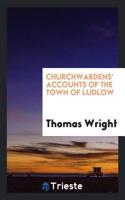 Churchwardens' Accounts of the Town of Ludlow