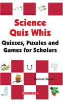 Science Quiz Whiz: Quizzes Puzzles And Games For Scholars