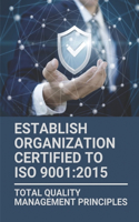 Establish Organization Certified To ISO 9001