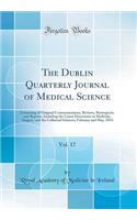 The Dublin Quarterly Journal of Medical Science, Vol. 17: Consisting of Original Communications, Reviews, Retrospects, and Reports, Including the Latest Discoveries in Medicine, Surgery, and the Collateral Sciences; February and May, 1854