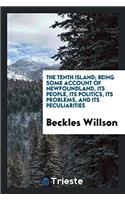 The tenth island; being some account of Newfoundland, its people, its politics, its problems, and its peculiarities