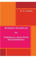 Worked Examples in Chemical Reaction Engineering