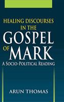 Healing Discourses in the Gospel of Mark : A Socio-Political Reading