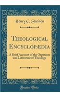 Theological Encyclopï¿½dia: A Brief Account of the Organism and Literature of Theology (Classic Reprint)