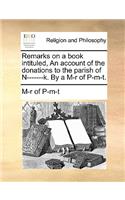 Remarks on a Book Intituled, an Account of the Donations to the Parish of N-------K. by A M-R of P-M-T.