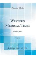 Western Medical Times, Vol. 39: October, 1919 (Classic Reprint)