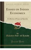 Essays on Indian Economics: A Collection of Essays and Speeches (Classic Reprint)