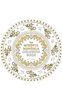 The Mindful Mandala Coloring Book: Inspiring Designs for Contemplation, Meditation and Healing