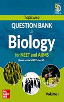 Topicwise Question Bank in Biology for NEET and AIIMS Examination: based on NCERT Class XI, Volume I