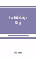 Nibelung's ring, English words to Richard Wagner's Der ring des Nibelungen, in the alliterative verse of the original