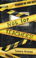 Not for Teachers!