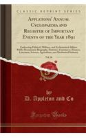 Appletons' Annual Cyclopaedia and Register of Important Events of the Year 1891, Vol. 26: Embracing Political, Military, and Ecclesiastical Affairs; Public Documents; Biography, Statistics, Commerce, Finance, Literature, Science, Agriculture, and M