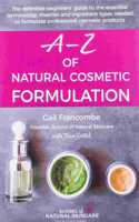 A-Z OF NATURAL COSMETIC FORMULATION: The definitive beginnersâ€™ guide to the essential terminology, theories and ingredient types needed to formulate professional cosmetic products