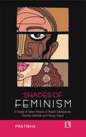 Shades Of Feminism: A Study Of Select Novels Of Shashi Deshpande, Namita Gokhale And Manju Kapur