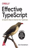 Effective TypeScript: 62 Specific Ways to Improve Your TypeScript