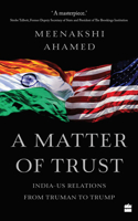 A Matter Of Trust: India-US Relations from Truman to Trump