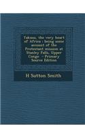 Yakusu, the Very Heart of Africa: Being Some Account of the Protestant Mission at Stanley Falls, Upper Congo