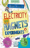 Super Science Electricity and Magnets Experiments: 10 Amazing Experiments With Step by Step Photographs (Super Science Experiments)