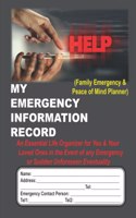 MY EMERGENCY INFORMATION RECORD (Family Emergency & Peace of Mind Planner) An Essential Life Organizer for You & Your Loved Ones in the Event of any Emergency or Sudden Unforeseen Eventuality