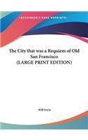 The City That Was a Requiem of Old San Francisco