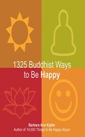 1325 Buddhist Ways To Be Happy