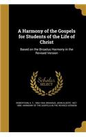 A Harmony of the Gospels for Students of the Life of Christ