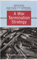 Beyond Guns and Steel: A War Termination Strategy